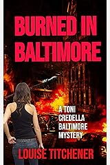 Burned in Baltimore: A Toni Credella Baltimore Mystery (Toni Credella Mysteries Book 3) Kindle Edition