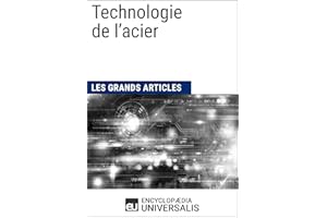 Technologie de l’acier: Les Grands Articles d'Universalis (French Edition)