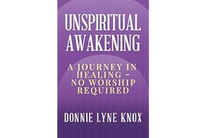 Unspiritual Awakening: A Journey In Healing – No Worship Required