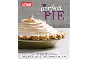 The Perfect Pie: Your Ultimate Guide to Classic and Modern Pies, Tarts, Galettes, and More (Perfect Baking Cookbooks)
