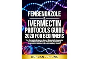 Fenbendazole & Ivermectin Protocols Guide For Beginners: The Complete Evidence-Based Guide to Antiparasitic Cancer Research, 
