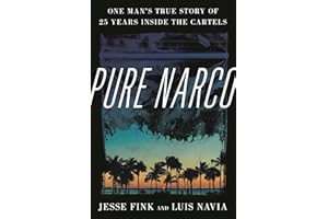 Pure Narco: One Man's True Story of 25 Years Inside the Cartels