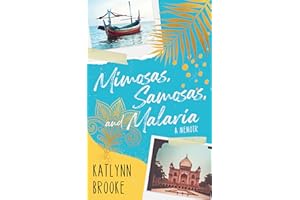 Mimosas, Samosas, and Malaria: A Memoir (Tea, Scones, and Malaria and Mimosas, Samosas, and Malaria Book 2)