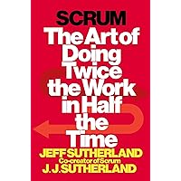 Scrum: The Art of Doing Twice the Work in Half the Time