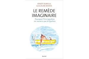 Le Remède imaginaire: Pourquoi l’immigration ne sauvera pas le Québec (French Edition)