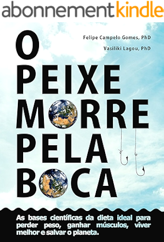 Download O peixe morre pela boca: As bases científicas da dieta ideal para perder peso, ganhar músculos, viver melhor e salvar o planeta. (Portuguese Edition) PDF