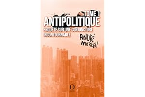 Antipolitique - Tome 1: Enquête sur une conjoncture incontournable (French Edition)