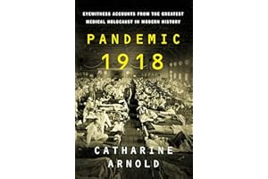 Pandemic 1918: Eyewitness Accounts from the Greatest Medical Holocaust in Modern History
