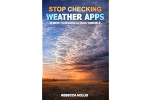 Stop Checking Weather Apps: 30 Days To Reading Clouds Yourself, A Progressive Guide For People Who Want Real Weather Predicti