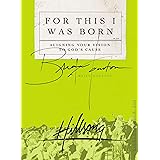 For This I Was Born: Aligning Your Vision to God's Cause