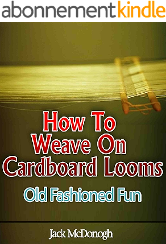 Download How To Weave On Cardboard Looms (Old Fashioned Fun Book 4) (English Edition) PDF