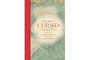 Atlas of Cursed Places: A Travel Guide to Dangerous and Frightful Destinations