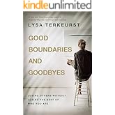 Good Boundaries and Goodbyes: Loving Others Without Losing the Best of Who You Are