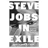 Steve Jobs in Exile: The Untold Story of NeXT and the Remaking of an American Visionary