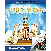 The Holy Mass: On Earth as It Is in Heaven (Building Blocks of Faith Series)
