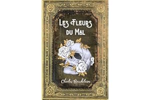 Les Fleurs du Mal Charles Baudelaire: Texte Intégral comprenant les Poèmes censurés et 35 Poèmes Nouveaux - 1861 - (Annotée d