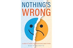 Nothing's Wrong: A Man's Guide to Managing Emotions (Gift For Men, Learn Good Communication Skills)