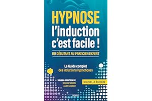Hypnose : L’induction c’est facile ! : Le Guide complet des inductions hypnotiques (French Edition)
