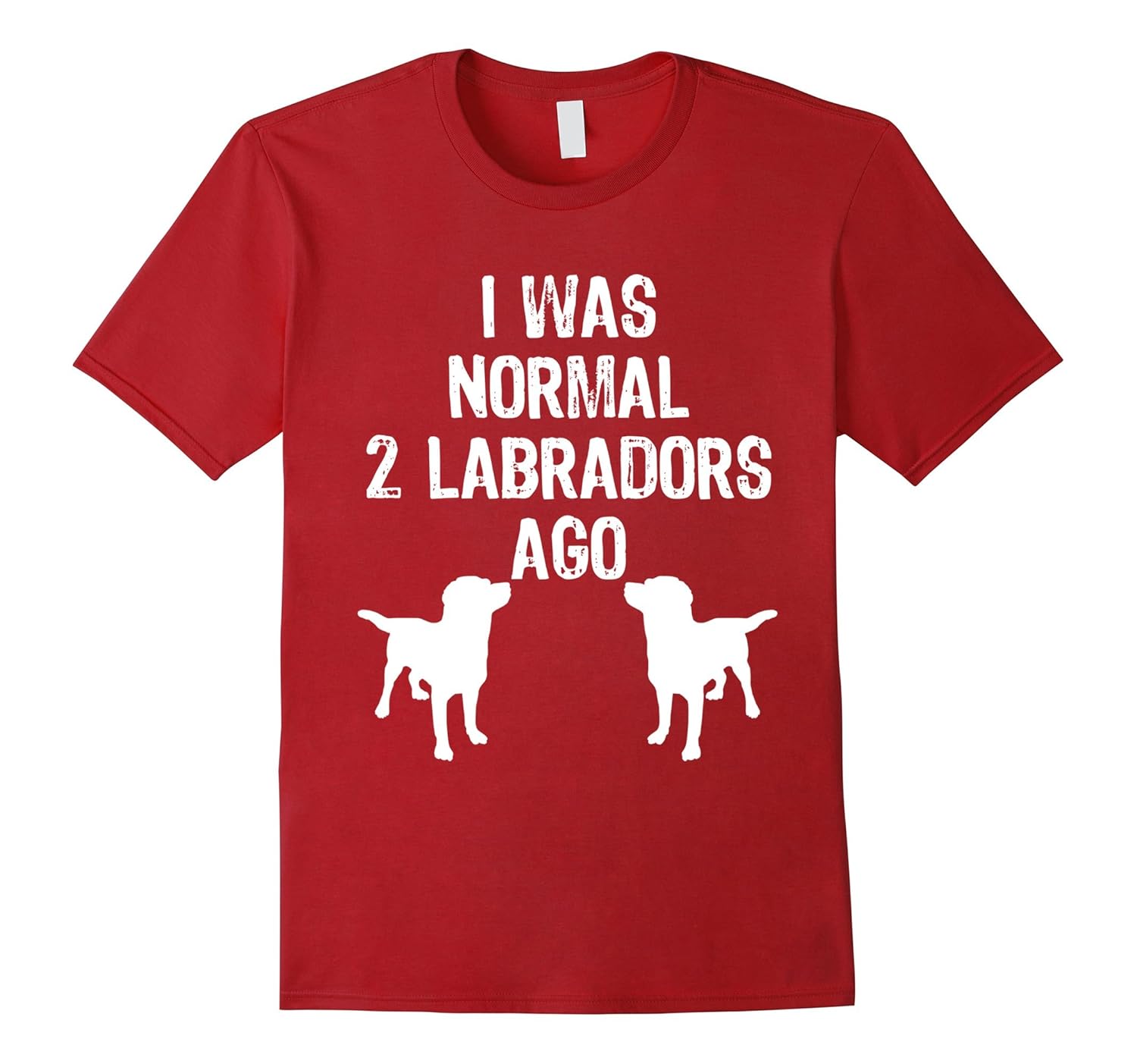 I Was Normal 2 Labradors Ago - Funny Retriever T Shirt-ANZ