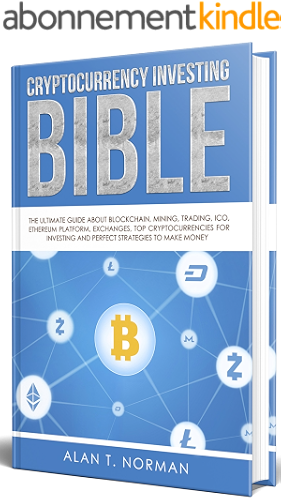 Download Cryptocurrency Investing Bible: The Ultimate Guide About Blockchain, Mining, Trading, ICO, Ethereum Platform, Exchanges, Top Cryptocurrencies for Investing ... Strategies to Make Money (English Edition) PDF