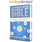 Cryptocurrency Investing Bible: The Ultimate Guide About Blockchain, Mining, Trading, ICO, Ethereum Platform, Exchanges, Top