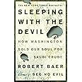 Sleeping with the Devil: How Washington Sold Our Soul for Saudi Crude