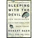 Sleeping with the Devil: How Washington Sold Our Soul for Saudi Crude