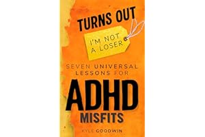 Turns Out, I'm Not A Loser: Seven universal lessons for ADHD misfits