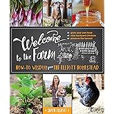 Welcome to the Farm: How-to Wisdom from The Elliott Homestead (The Homesteader's Guides)