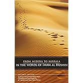 From Medina To Karbala: In The Words Of Imam Al Husayn