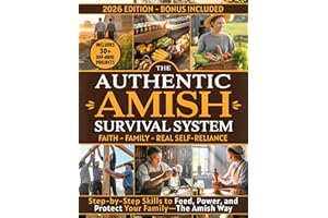 The Authentic Amish Survival System: A 90-Day Step-by-Step Guide to Real Self-Sufficiency, Food Security, and Family Resilien