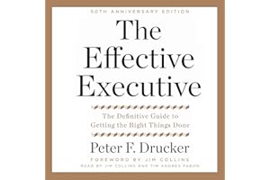 The Effective Executive: The Definitive Guide to Getting the Right Things Done