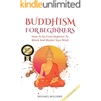 BUDDHISM: Buddhism For Beginners: How To Go From Beginner To Monk And Master Your Mind (Buddhism For Beginners, Zen Meditation, Mindfulness, Chakras)