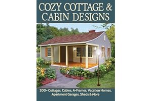 Cozy Cottage & Cabin Designs: 200+ Cottages, Cabins, A-Frames, Vacation Homes, Apartment Garages, Sheds & More (Creative Homeowner) Floor Plan Catalog to Help You Find the Perfect Efficient Small Home
