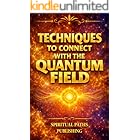 Techniques to connect with the quantum field: Practical Energy Practices to Strengthen Intuition, Increase Clarity, and Create a Stable Quantum Connection in Daily Life