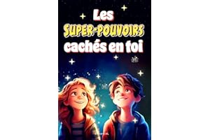 Les Super-Pouvoirs Cachés en Toi: Histoires Éducatives et Colorées pour les enfants de 6-10ans, Confiance en Soi, Rêves, Cour