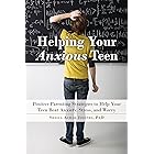 Helping Your Anxious Teen: Positive Parenting Strategies to Help Your Teen Beat Anxiety, Stress, and Worry