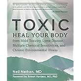 Toxic: Heal Your Body from Mold Toxicity, Lyme Disease, Multiple Chemical Sensitivities , and Chronic Environmental Illness