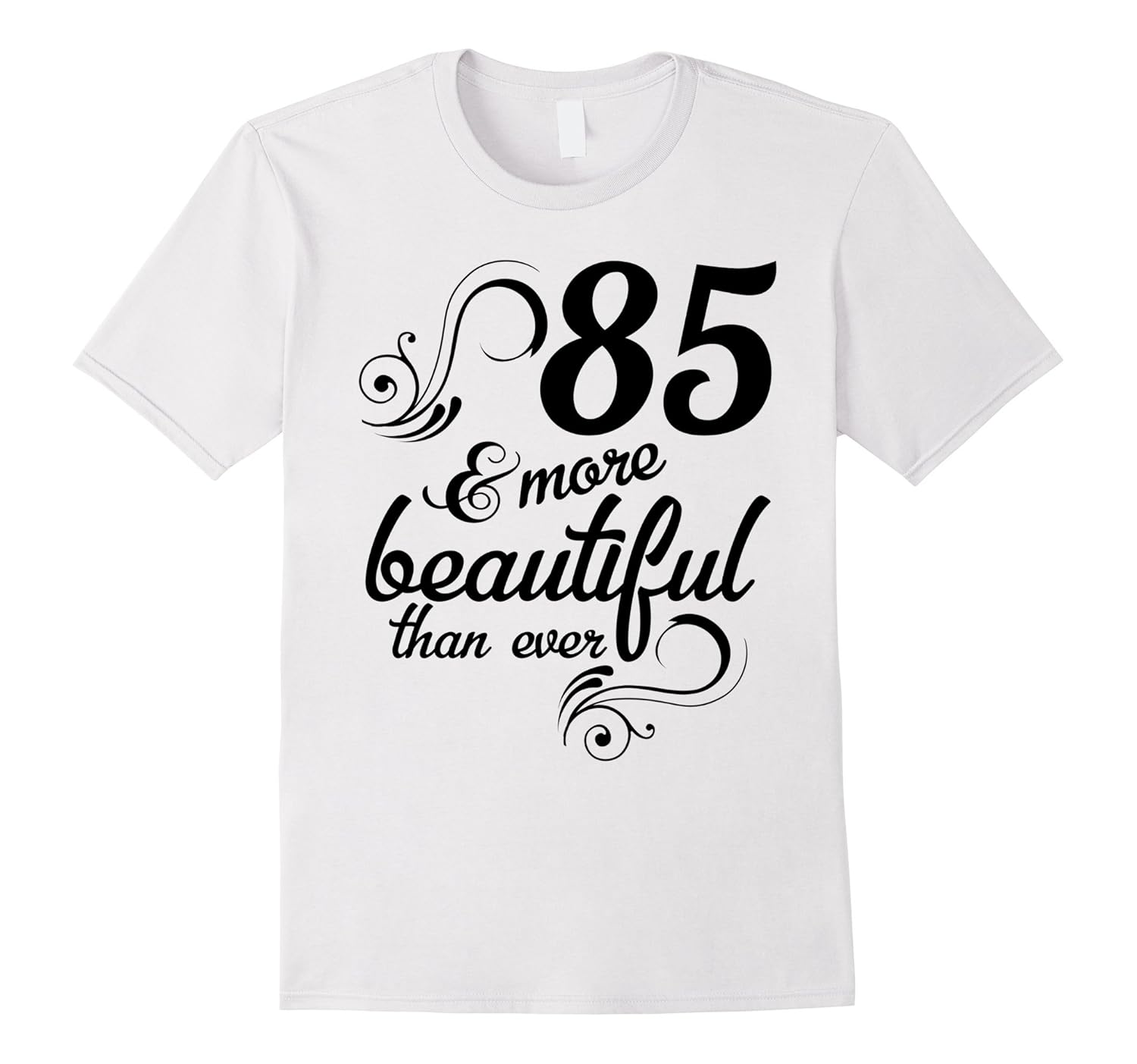 85 and more beautiful than ever Funny 85th Birthday Tshirt-ANZ – Anztshirt