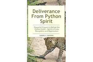 Deliverance From Python Spirit: Powerful Prayers to Defeat the Python Spirit – Spirit of Lies, Deceptions and Oppression. (De