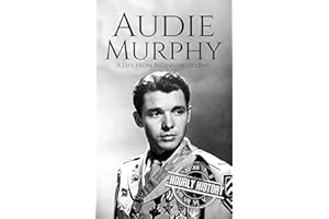 Audie Murphy: A Life from Beginning to End (World War 2 Biographies)