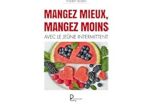Mangez mieux mangez moins: Avec le jeûne intermittent (French Edition)