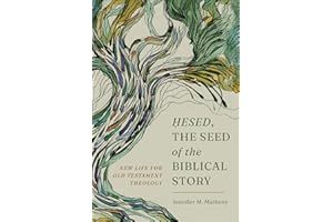 Hesed, the Seed of the Biblical Story: New Life for Old Testament Theology