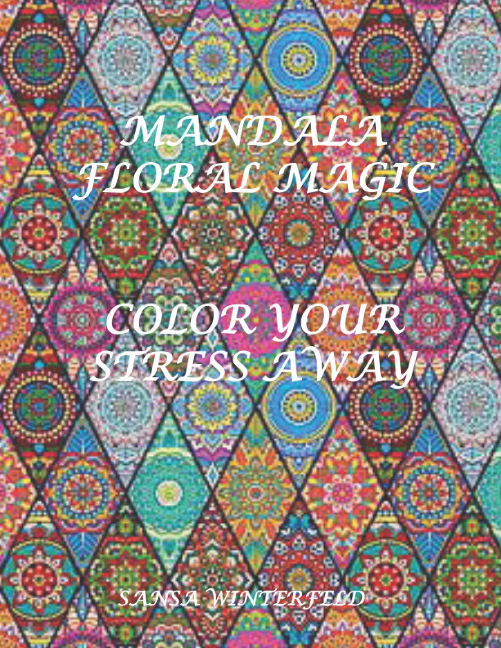 Mandal Floral Magic Color Your Stress Away Winterfeld Sansa Amazon Com Books