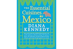 The Essential Cuisines of Mexico: A Cookbook