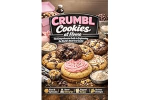 CRUMBL COOKIES AT HOME: The Comprehensive Guide to Engineering the World's Most Viral Cookie