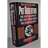 The Collected Works of Pat Robertson: The New Millennium/the New World Order/the Secret Kingdom/3 Books in 1