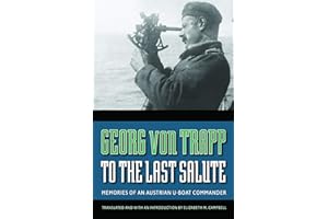 To the Last Salute: Memories of an Austrian U-Boat Commander