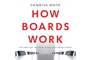 How Boards Work: And How They Can Work Better in a Chaotic World