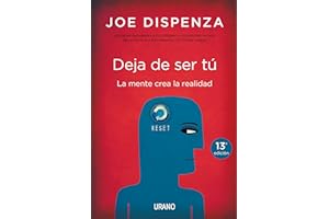 Deja De Ser Tú: La mente crea la realidad